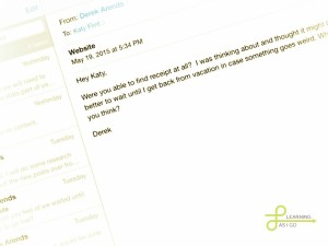 One of the 50+ emails between Derek & I, making sure everything was just right!